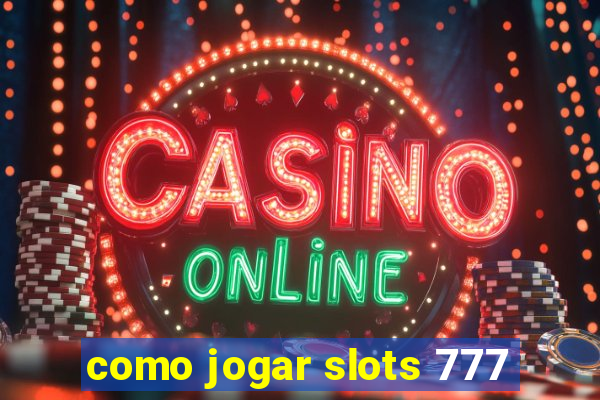 como jogar slots 777